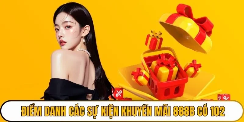Điểm danh các sự kiện khuyến mãi 888B có 102