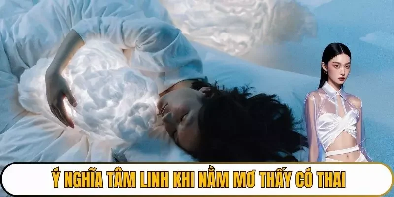Ý nghĩa tâm linh khi nằm mơ thấy có thai