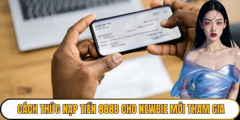 Cách thức nạp tiền 888B cho newbie mới tham gia